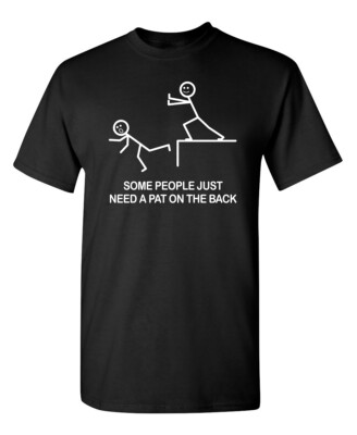 Some People Just Need A Pat On The Sarcastic Humor Graphic Novelty Funny T Shirt