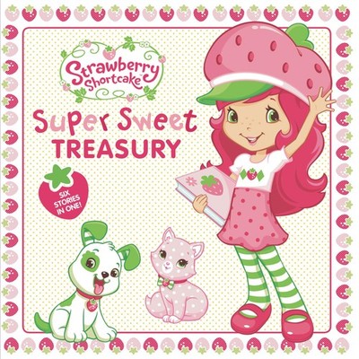 Super Sweet Treasury (Strawberry Shortcake) - hardcover Matheis, Mickie|Acke...