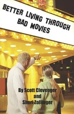 BETTER LIVING THROUGH BAD MOVIES By Scott Clevenger *Excellent Condition*