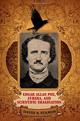 EDGAR ALLAN POE, EUREKA, AND SCIENTIFIC IMAGINATION By David N. Stamos EXCELLENT