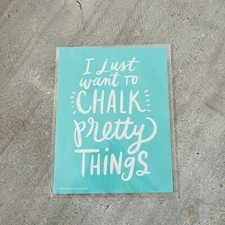 New RETIRED Chalk Couture Transfer  “I just want to Chalk Pretty Things" 8.5x11