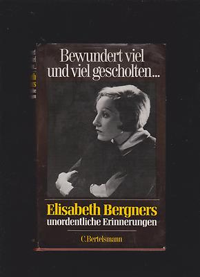 Bewundert viel und viel gescholten ...  Elisabeth Bergners unordentliche Erinner