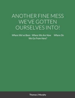 ANOTHER FINE MESS WE'VE GOTTEN OURSELVES INTO! by Murphy, Thomas [Paperback]