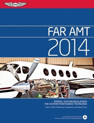 FAR/AMT 2014: Federal Aviation Regulations for Aviation Maintenance Technici...