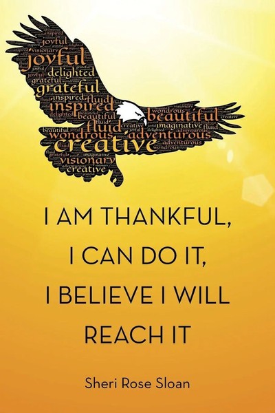 Sheri Rose Sloan | I Am Thankful, I Can Do It, I Believe I Will Reach It | Buch-image