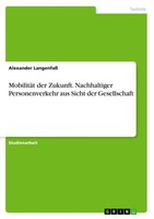 MobilitäT Der Zukunft. Nachhaltiger Personenverkehr Aus Sicht Der Gesellschaft