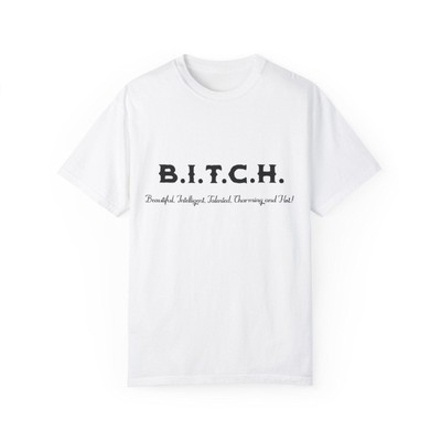 #34 B.I.T.C.H. Unisex Garment-Dyed T-shirt  Statement Tee for Strong Women, Gift