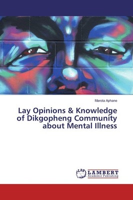 Lay Opinions & Knowledge of Dikgopheng Community about Mental Illness Marota Aph