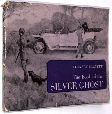 Kenneth Ullyett ~ BOOK of the SILVER GHOST Rolls-Royce ~ 1st Ed Hardback ~ 1963