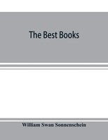 William Swan Sonnenschein | The Best Books; A Reader's Guide To The Choice Of...