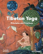 Tibetan Yoga: Principles and Practices [paperback] Baker, Ian A. [Jul 17, 2025]