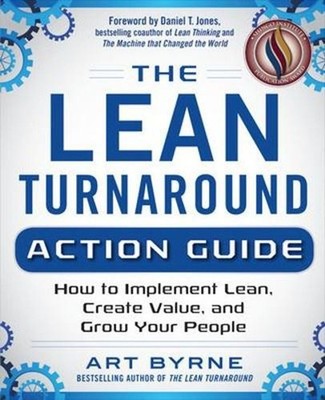 The Lean Turnaround Action Guide: How to Implement Lean, Create Value and Grow Y