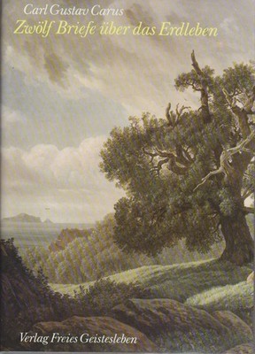 [2 Bände:] Zwölf Briefe über das Erdleben. Carl Gustav Carus : Sein Leben - sein