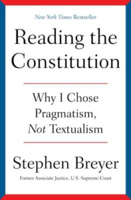 Reading the Constitution: Why I Chose Pragmatism, Not Textualism - GOOD