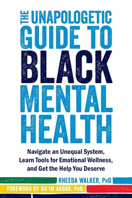 The Unapologetic Guide to Black Mental Health: Navigate an Unequal System,... 