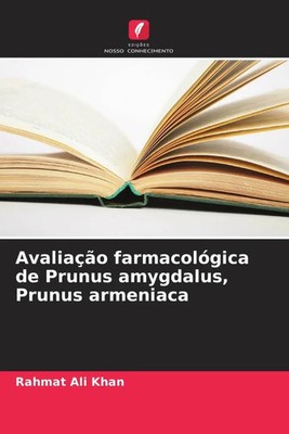 Avaliação farmacológica de Prunus amygdalus, Prunus armeniaca Rahmat Ali Khan
