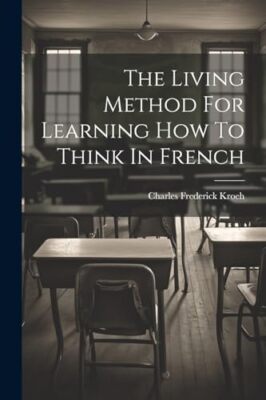 Kroeh - Living Method For Learning How To Think In French - New paperb - X555z