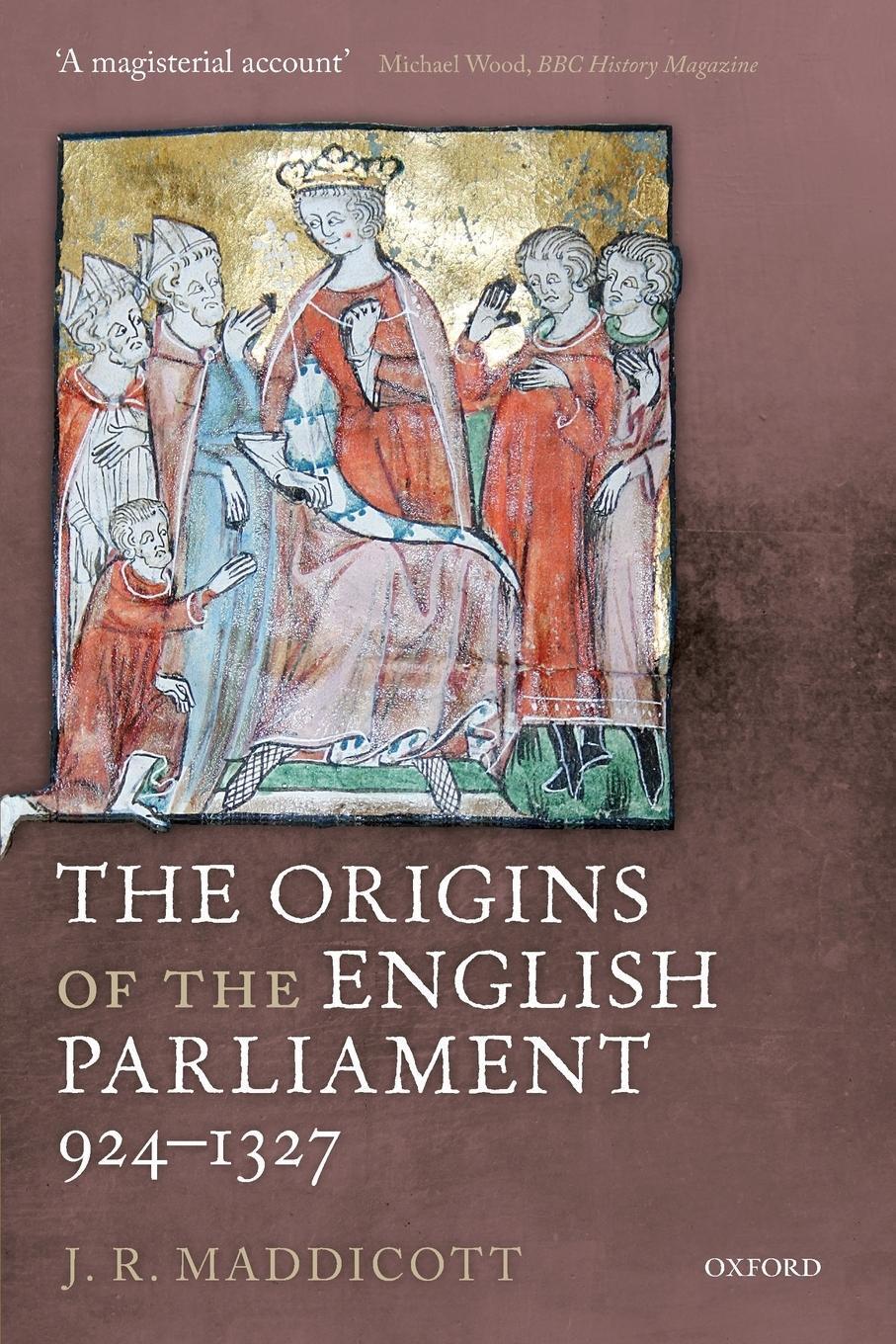The Origins Of The English Parliament, 924-1327 J. R. Maddicott