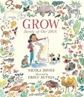 Nicola Davies Grow: Secrets of Our DNA (Gebundene Ausgabe) Our Natural World