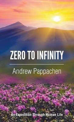 Zero to Infinity: An Expedition through Human Life by Andrew Pappachen (English)