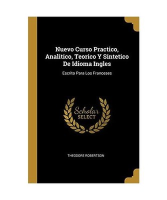 Nuevo Curso Practico, Analitico, Teorico Y Sintetico De Idioma Ingles: Escrito P
