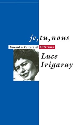 Je, Tu, Nous : Toward a Culture of Difference Paperback Luce Irig