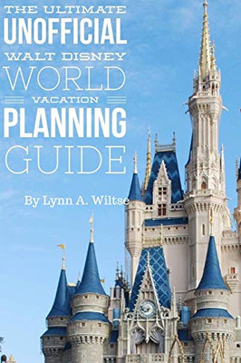 Ultimate Unofficial Walt Disney World Planning Guide -  NEW Lynn Wiltse 2018