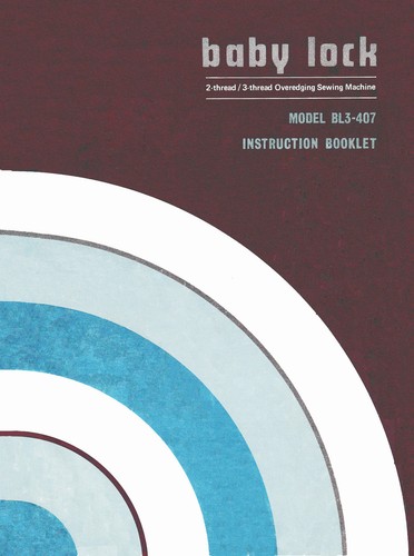 INSTRUCTION MANUAL FOR BABY LOCK BL3-407 SERGER (by Juki) * CD or DWNLD