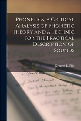 Phonetics, a Critical Analysis of Phonetic Theory and a Technic for the Practica
