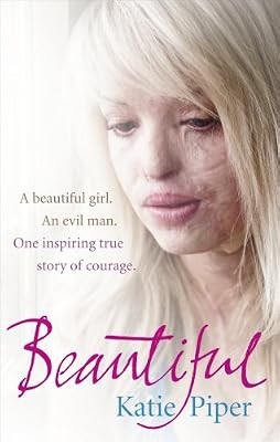 Beautiful: A beautiful girl. An evil man. One inspiring true story of courage, P