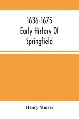 1636-1675 ; Early History Of Springfield Henry Morris Taschenbuch Englisch 2021