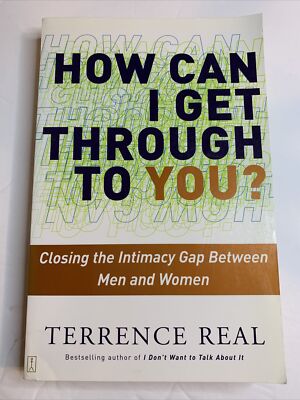 How Can I Get Through to You?: Closing the Intimacy Gap Bet... by Real, Terrence