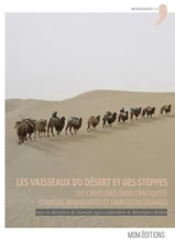 Les vaisseaux du désert et des steppes: Les camélidés dans l’Antiquité (2020)