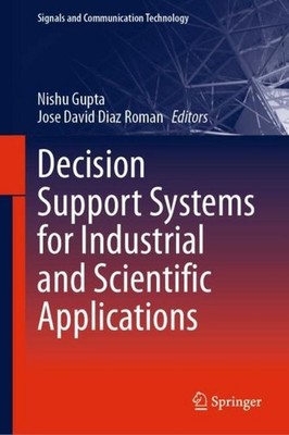 Decision Support Systems for Industrial and Scientific Applications Nishu Gupta