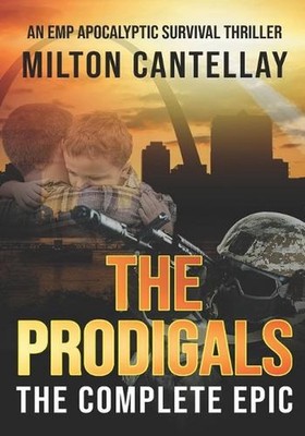 The Prodigals - The Complete Epic: A Post Apocalyptic EMP Survival Thriller by E