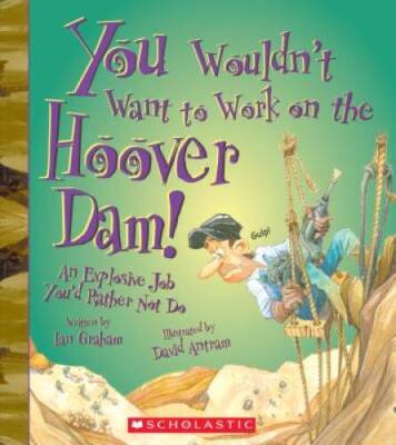 You Wouldnt Want to Work on the Hoover Dam: An Explosive Job Youd Rath - GOOD