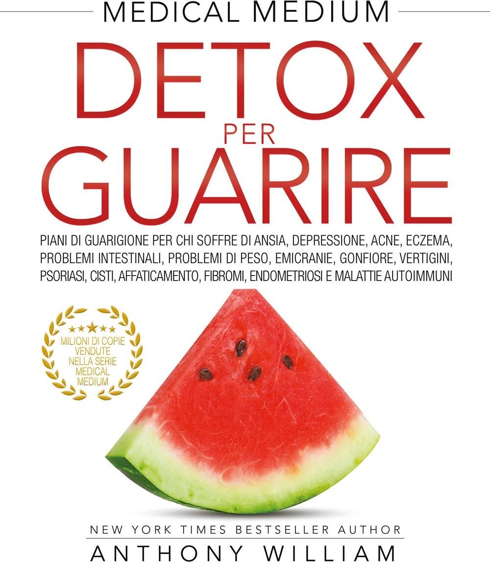 Libri Anthony William - Medical Medium. Detox Per Guarire