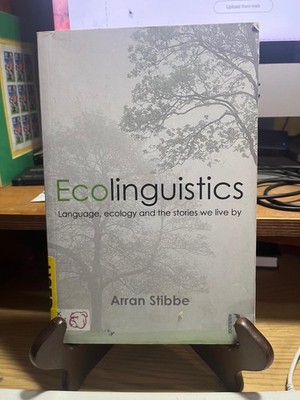 Ecolinguistics: Language, Ecology and the Stories We Live By By Stibbe, Arran A