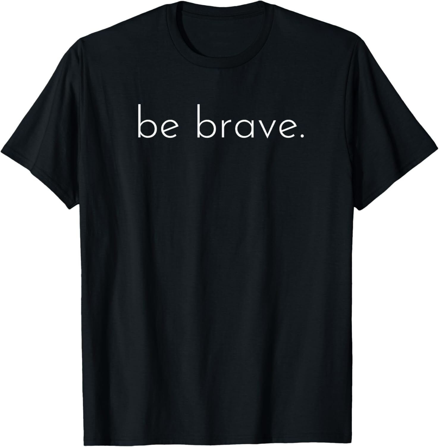 Be Brave Inspirational T-Shirt Hoodie