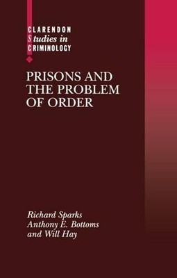 Prisons and the Problem of Order by Richard Sparks, Anthony B... - 9780198258186