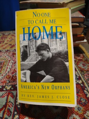 No One to Call Me Home America's New Orphans by James J Close Paperback 1990