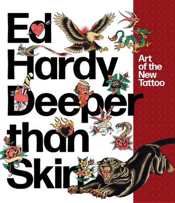 Ed Hardy: Tiefer als Haut: Kunst des neuen Tattoos von Karin Breuer (Englisch) Pape
