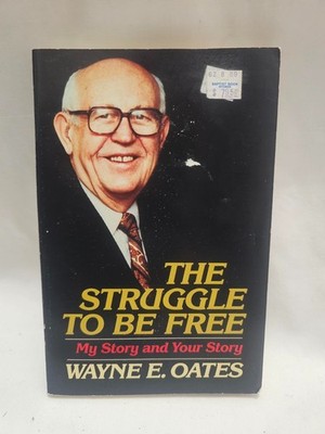 The Struggle to Be Free: My Story and Your Story - by Wayne Oates