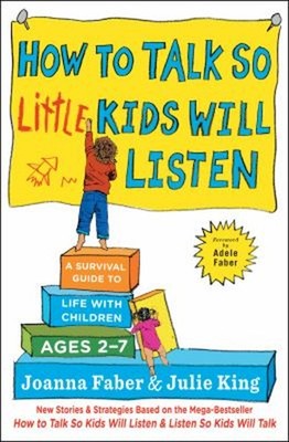 How to Talk So Little Kids Will Listen : A Survival Guide to Life