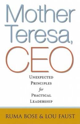 Mother Teresa, CEO: Unexpected Principles for Practical Leadership - GOOD