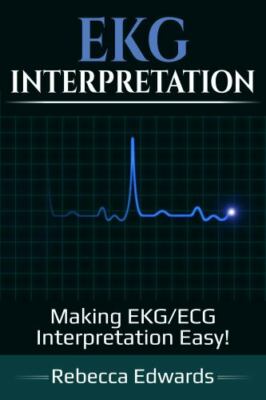 EKG Interpretation: Making EKG/ECG Interpretation Easy! (hardcover)