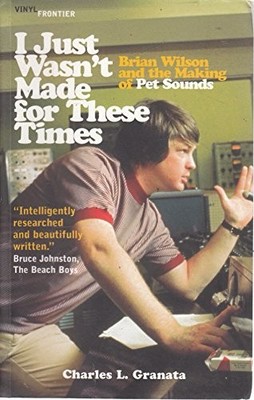 I Just Wasn't Made For These Times: Brian Wils by Granata, Charles L. 1903318572