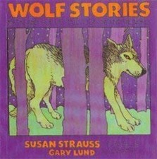 Wolf Stories : Myths and True Life Tales from Around the World Su