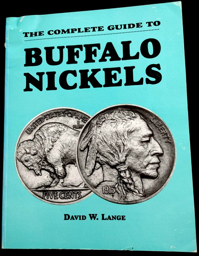 THE COMPLETE GUIDE TO BUFFALO NICKELS By David W. Lange