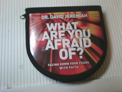 Dr. David Jeremiah What Are You Afraid Of? Facing Down Your Fears. with Faith